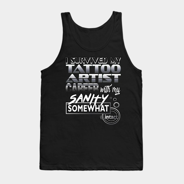 I Survived My Tattoo Artist Career With My Sanity Intact Tank Top by YouthfulGeezer